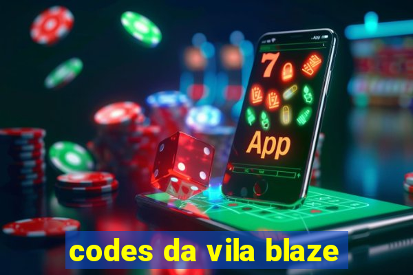 codes da vila blaze